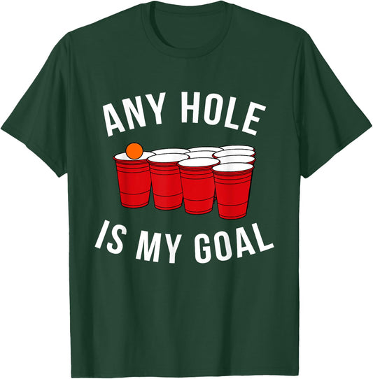 Any Hole Is My Goal Beer Pong Party College Student Shirt T-Shirt - T-Shirt | Forest