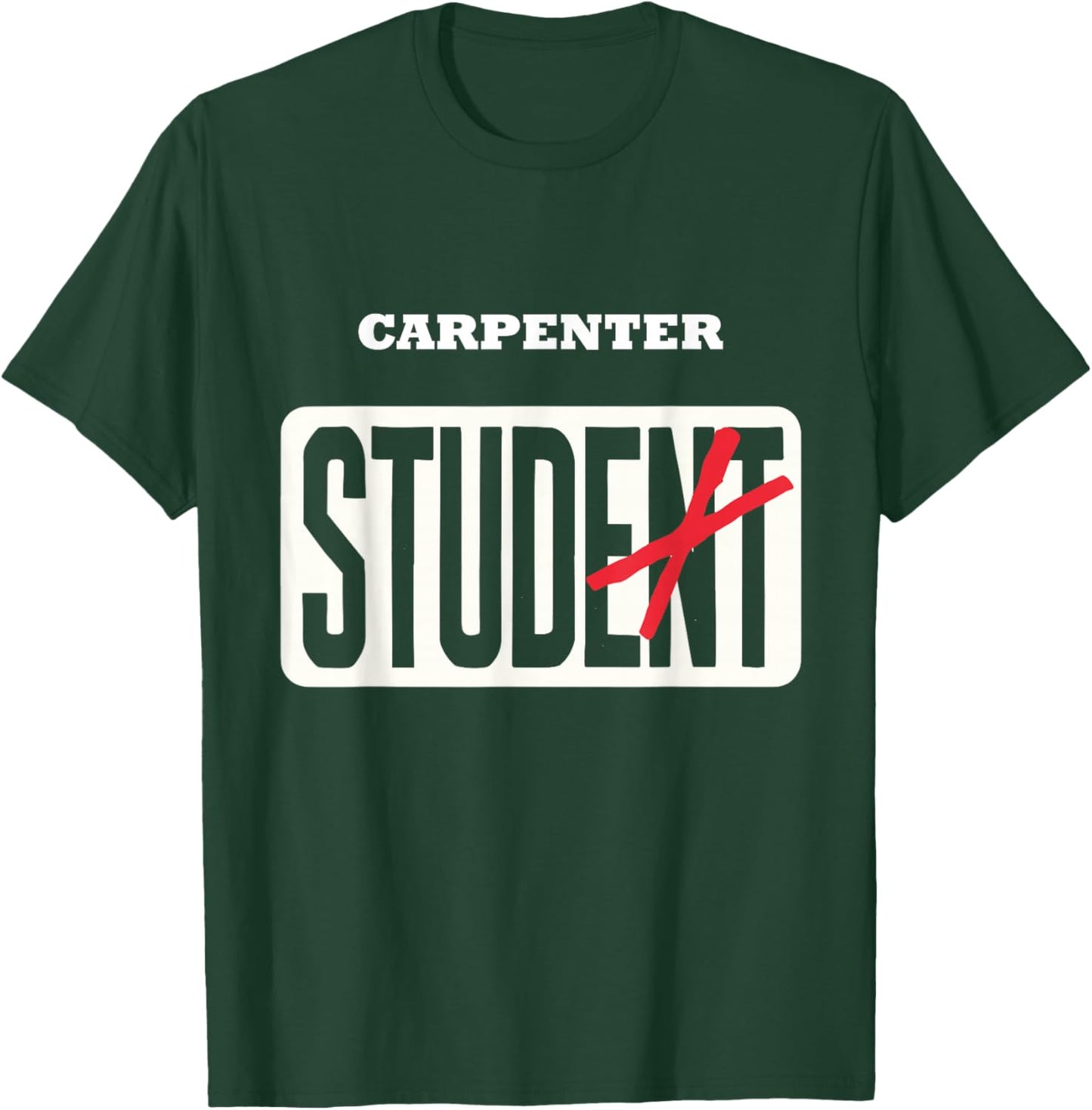 CARPENTER Student Shirt Funny Graduation CARPENTER Stud T-Shirt - T-Shirt | Forest