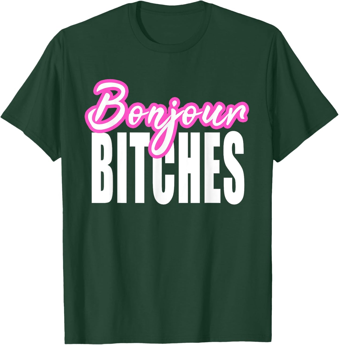 Bonjour Bitches Funny French Hello Sarcastic Quote T-Shirt - T-Shirt | Forest