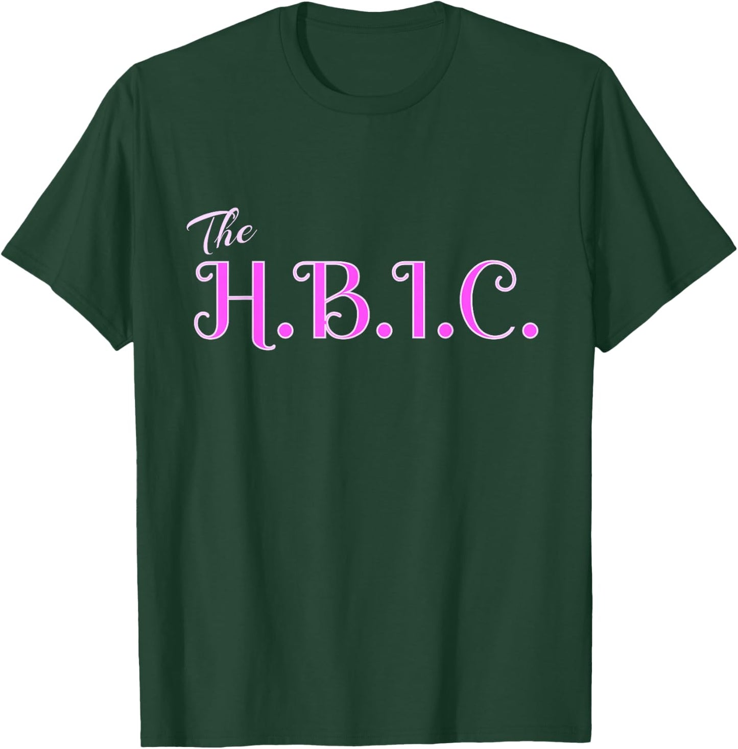 HBIC The Head Bitch in Charge Women Grown Sexy Boss T-Shirt - T-Shirt | Forest
