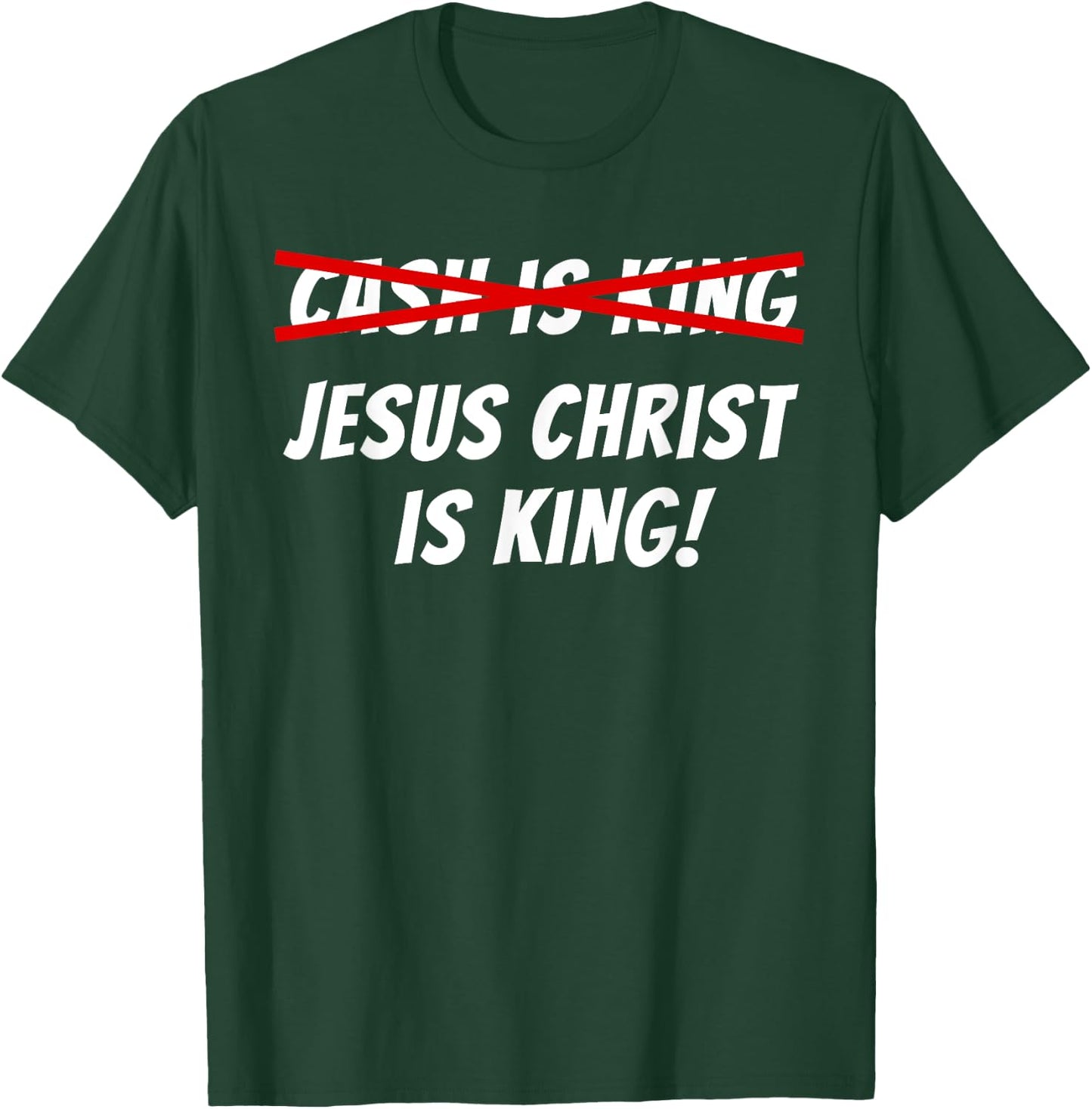 Cash Is Not King Jesus Christ Is King T-Shirt - T-Shirt | Forest