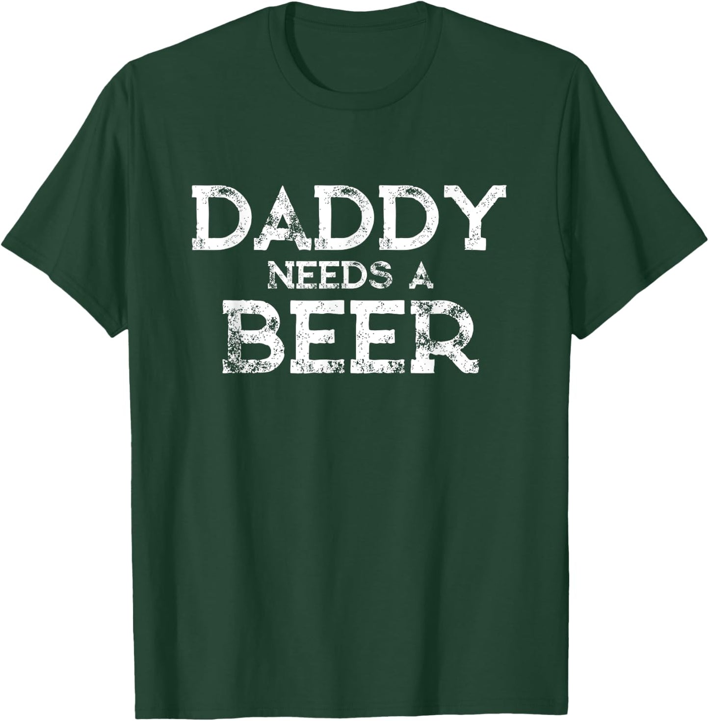Daddy needs a beer Shirt | Father's Day Gifts from Daughter T-Shirt - T-Shirt | Forest