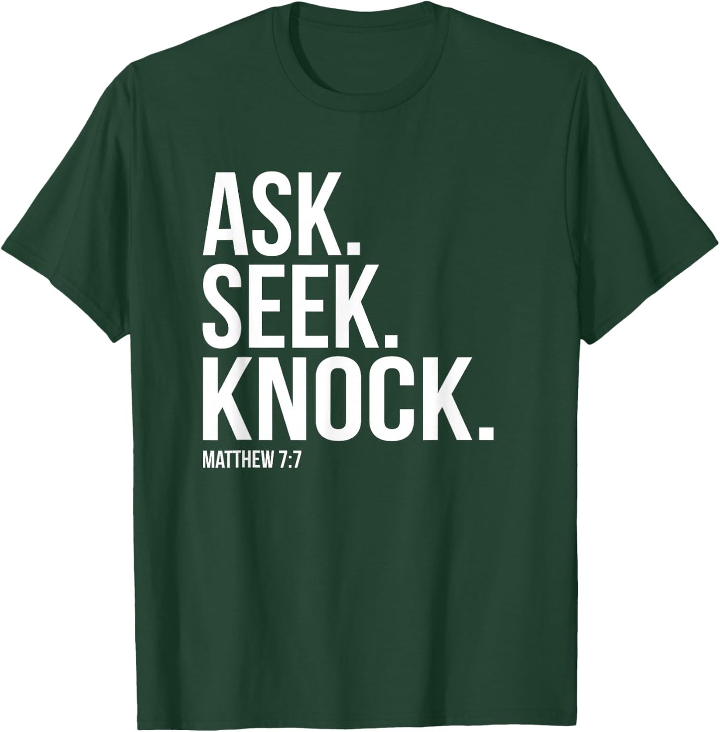 Ask Seek Knock Matthew 7:7 Bible Verse T-Shirt - T-Shirt | Forest