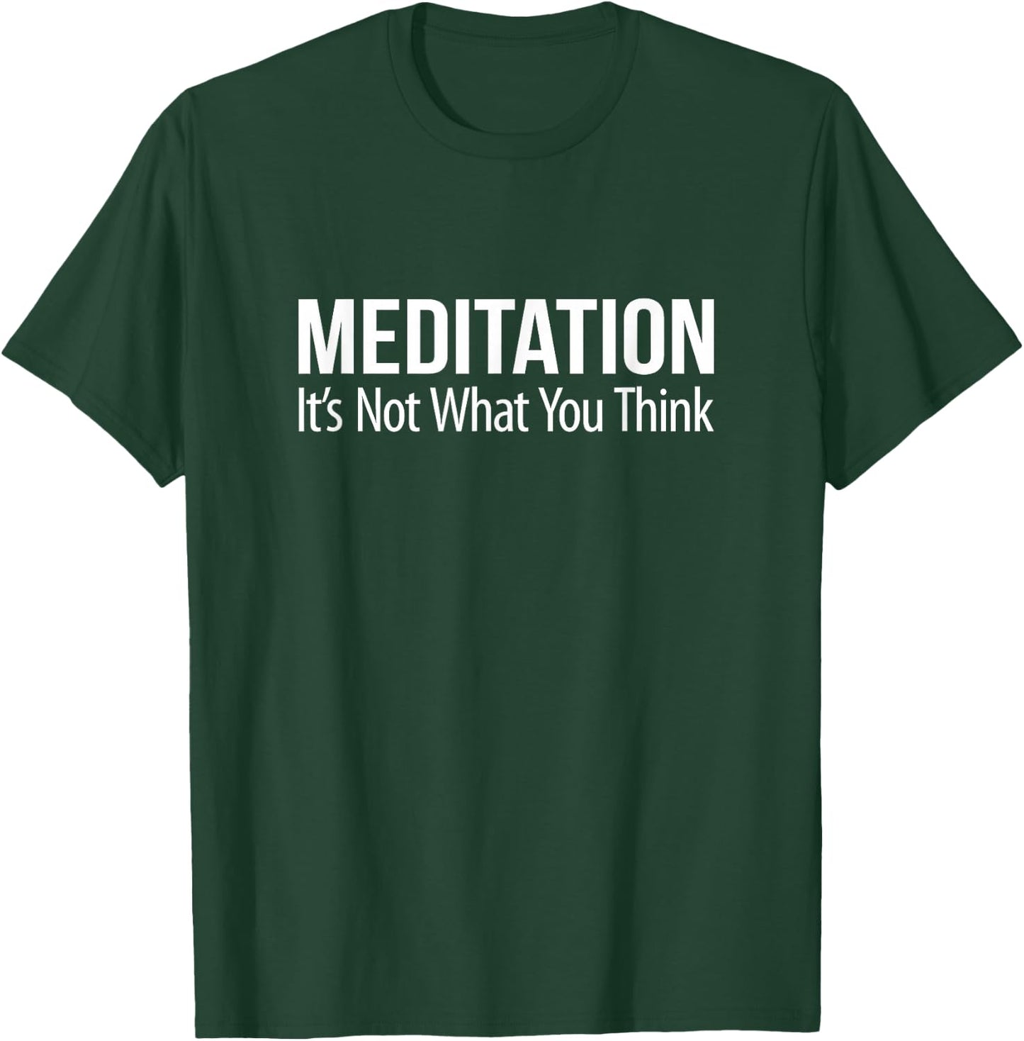 Meditation - It's Not What You Think T-Shirt - T-Shirt | Forest
