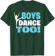 Boys Dance Too - Bold Dancer Icon Statement Dance for All T-Shirt - T-Shirt | Forest