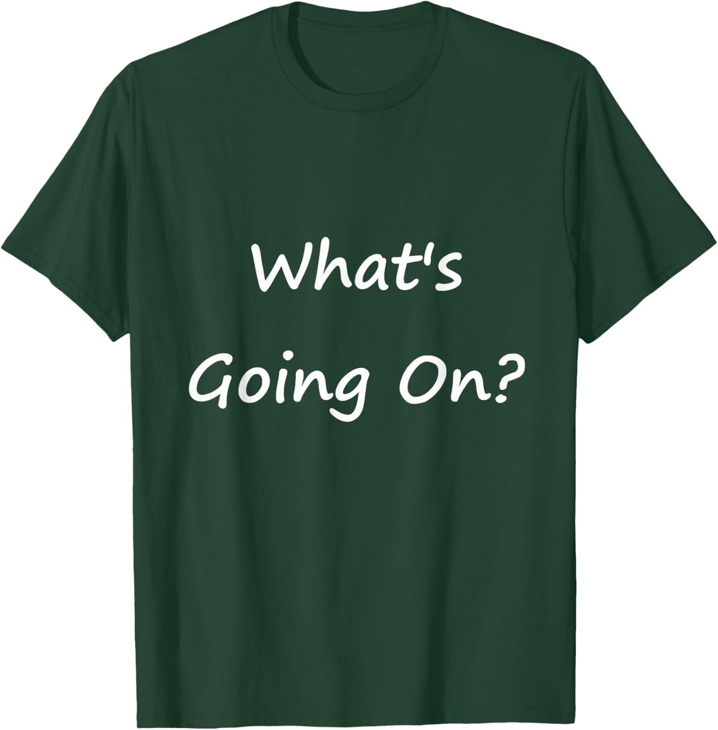 What's Going On? T-Shirt - T-Shirt | Forest