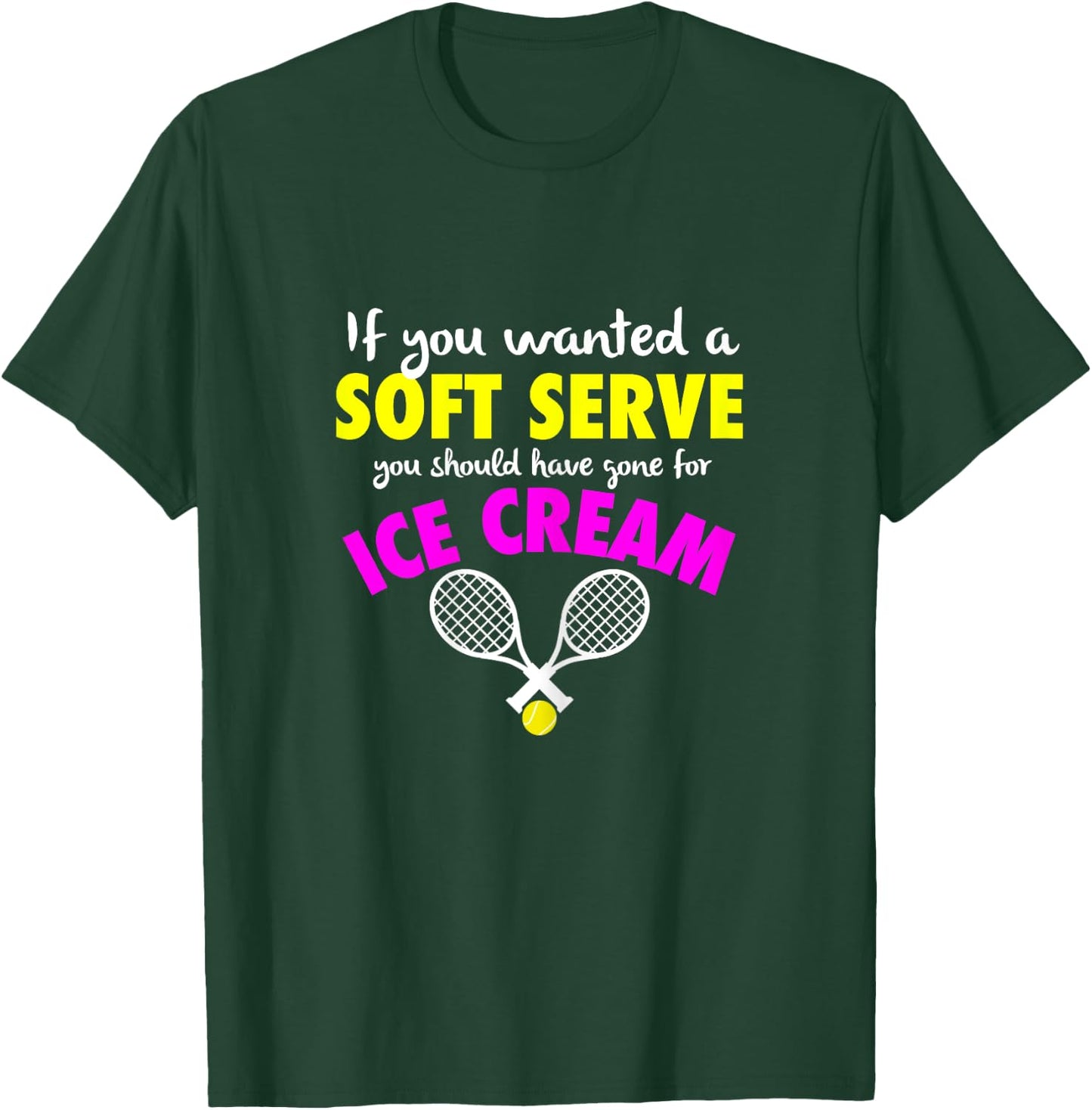 If You Wanted A SOFT SERVE Tennis FUNNY Girls Women T-Shirt - T-Shirt | Forest