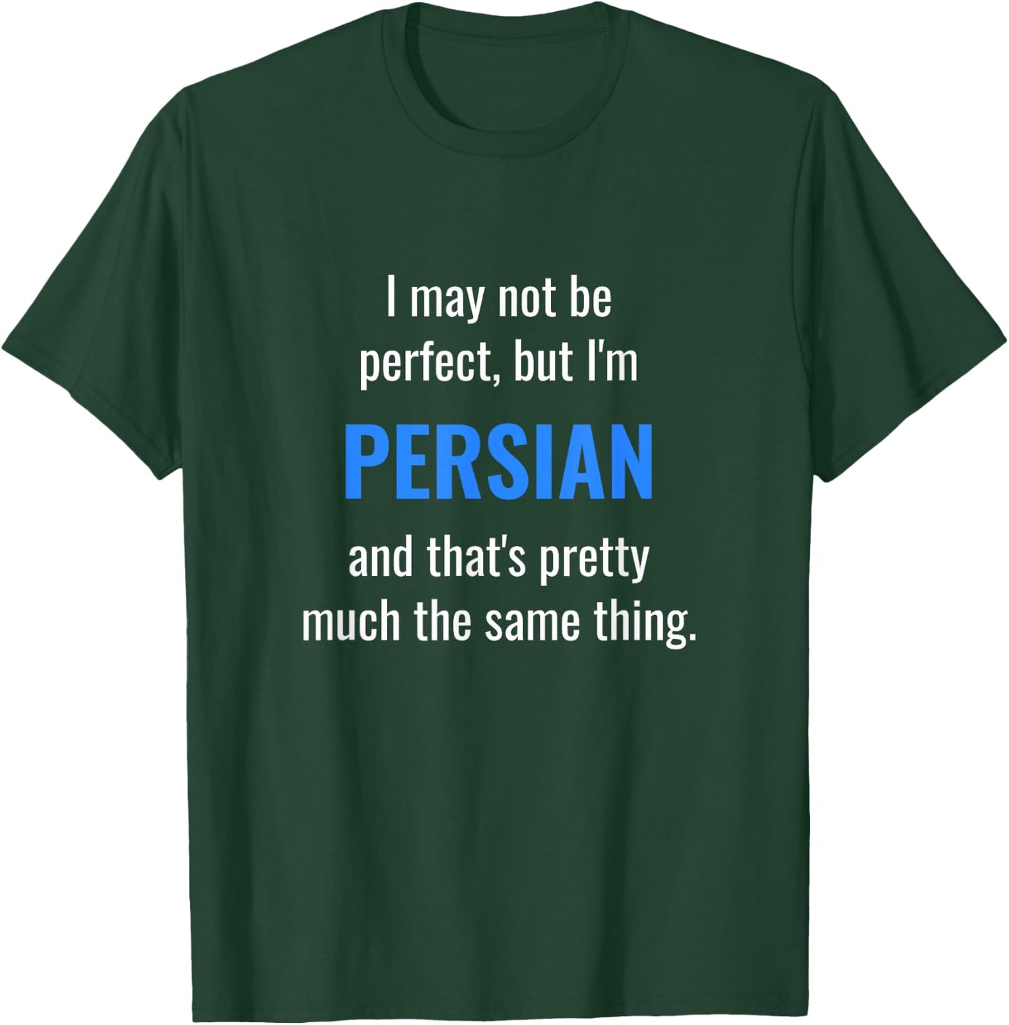 Funny Persian Design - I May Not Be Perfect T-Shirt - T-Shirt | Forest