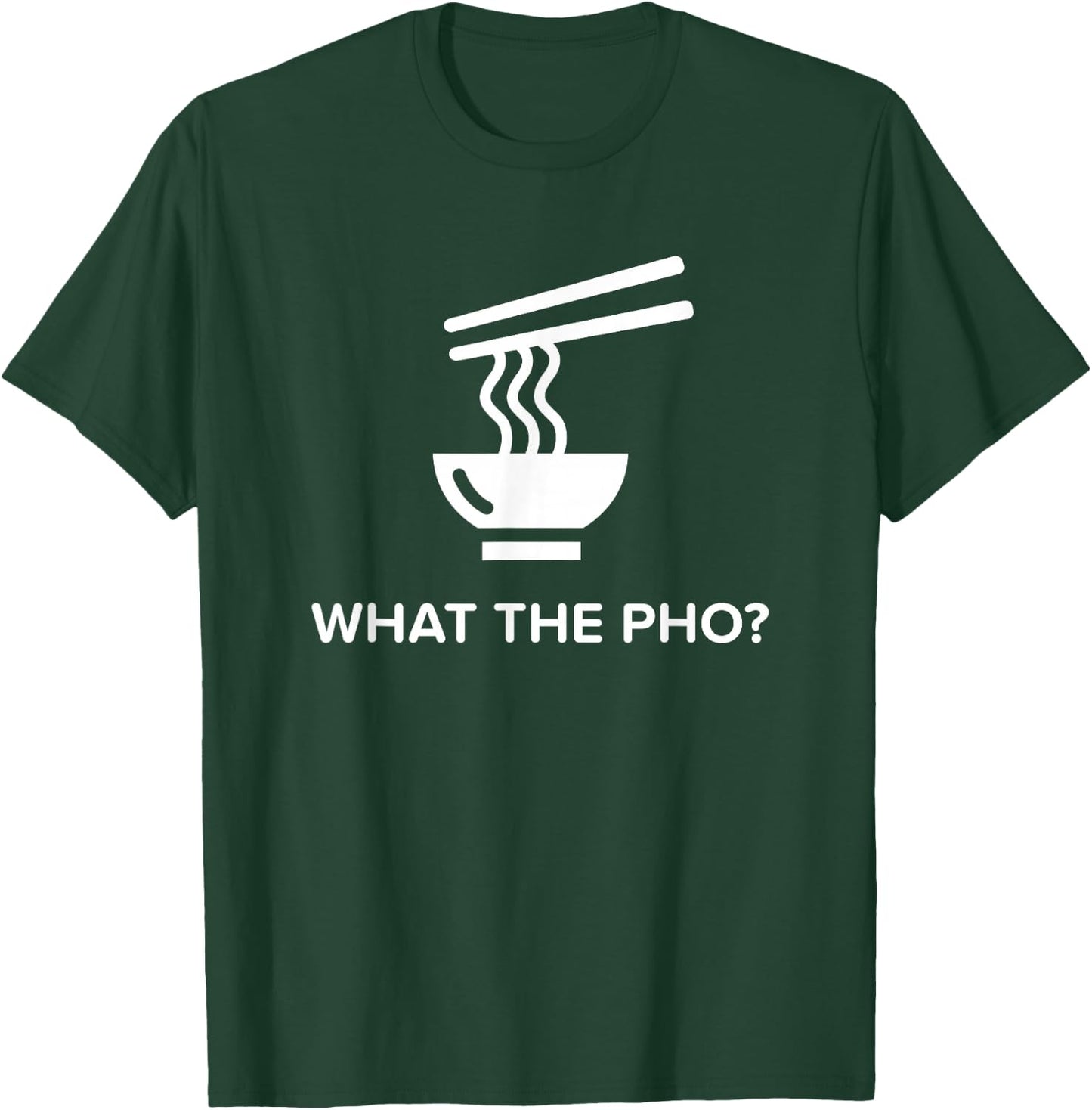 Funny Vietnamese Pho What The Pho? T-Shirt - T-Shirt | Forest