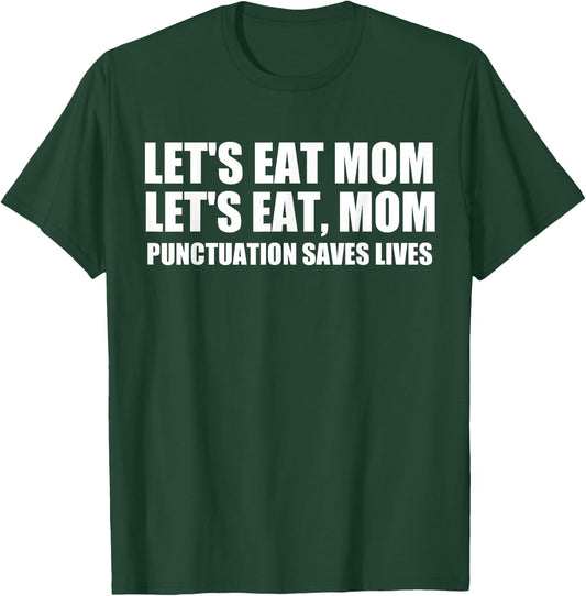 Let's Eat Mom Punctuation Saves Lives Grammar Funny T-Shirt - T-Shirt | Forest