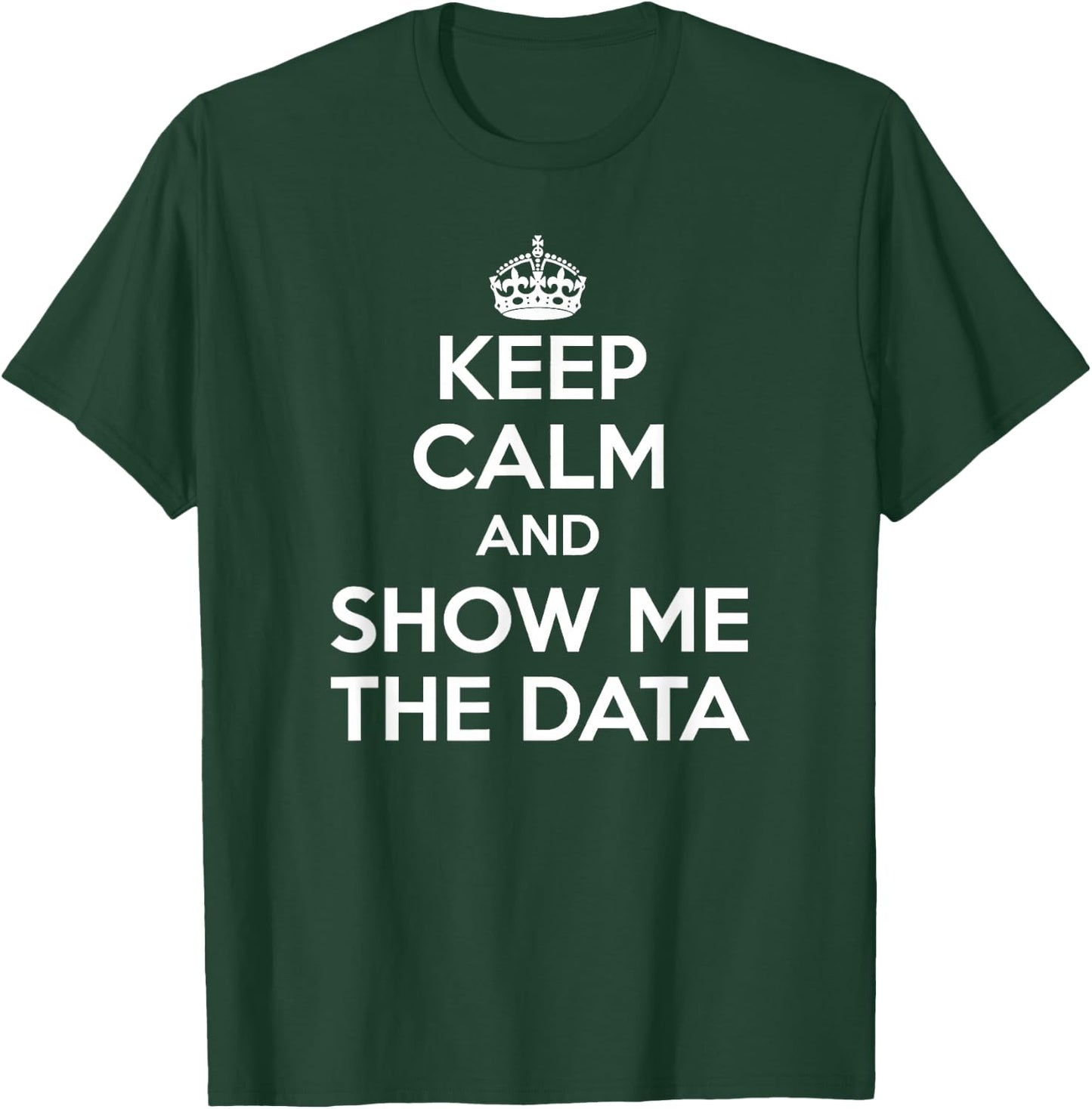 Show Me The Data - Data Analyst Shirt T-Shirt - T-Shirt | Forest