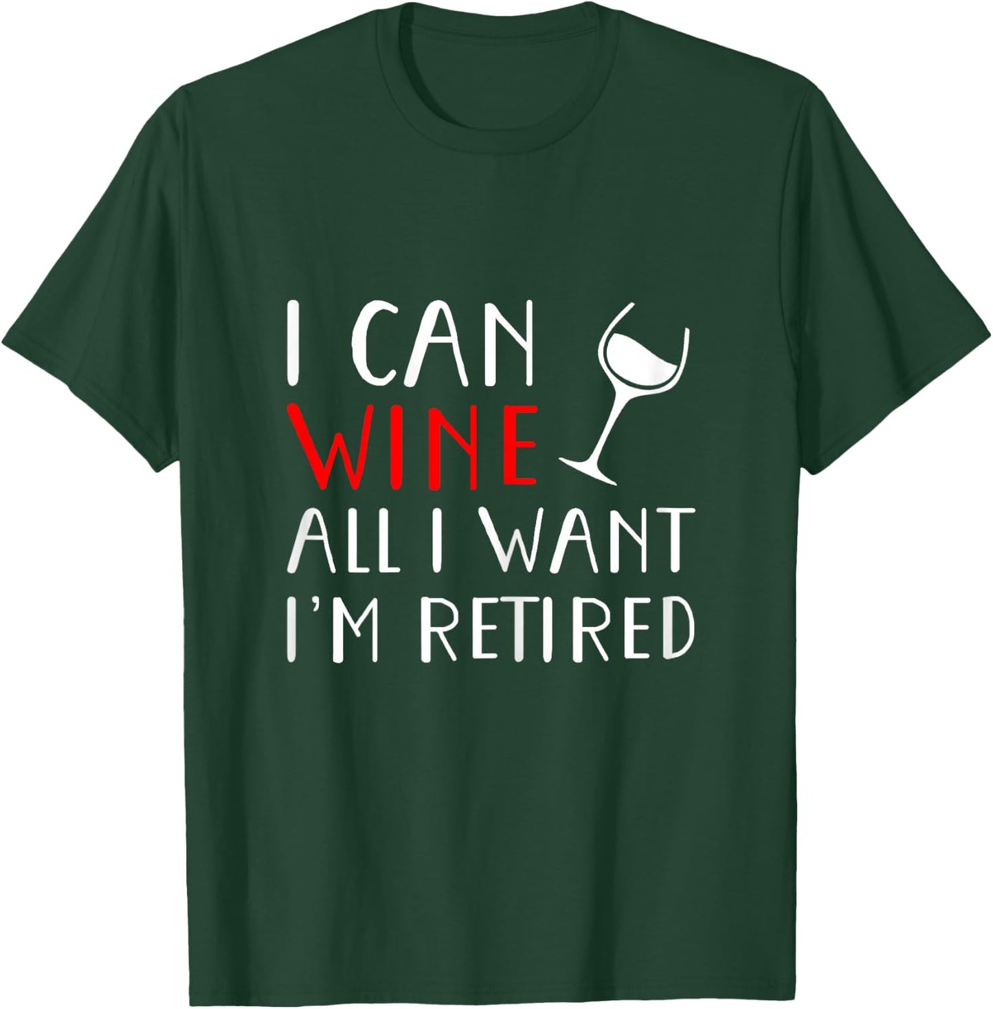 I Can Wine All I Want I'm Retired Shirt T-Shirt - T-Shirt | Forest
