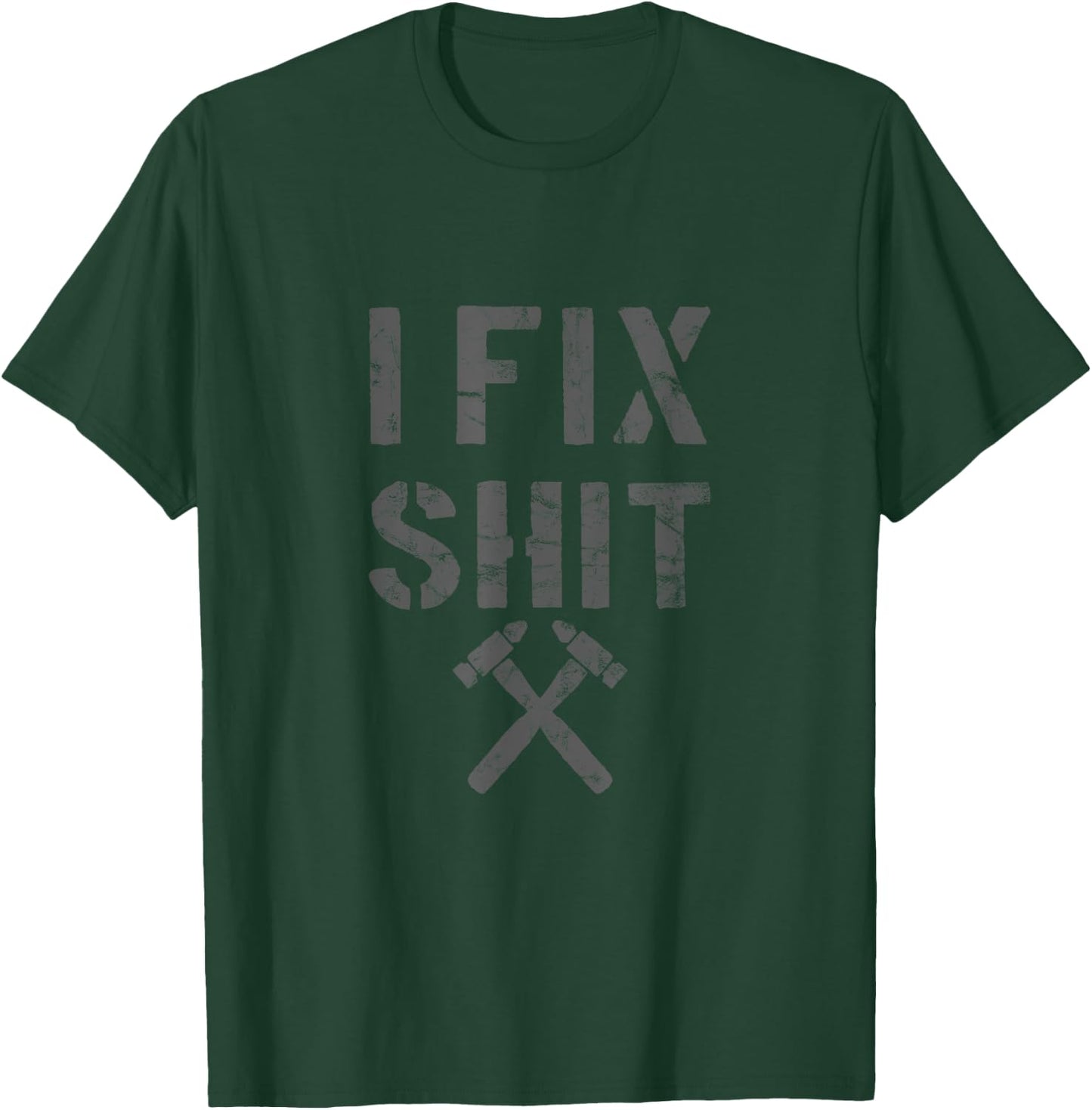 Carpenter Fixer I Fix Shit Shirt T-Shirt - T-Shirt | Forest