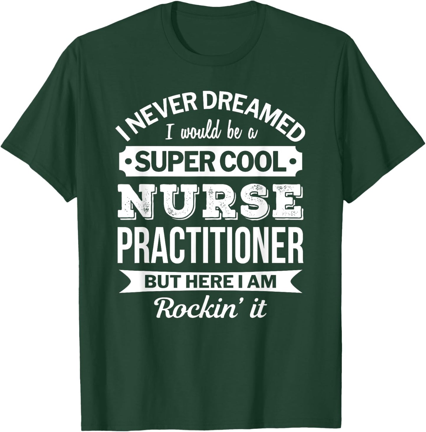 Nurse Practitioner Gift Funny T-Shirt - T-Shirt | Forest