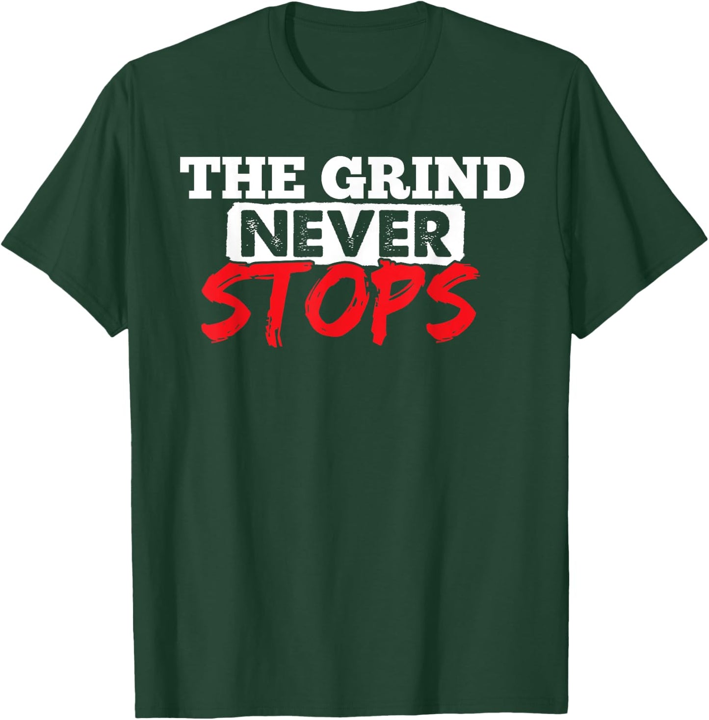 The Grind Never Stops Motivation Inspirational Quote T-Shirt - T-Shirt | Forest