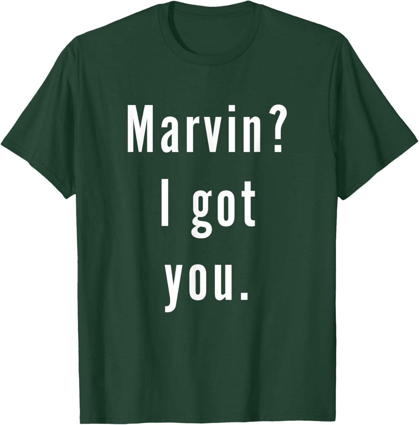 Marvin? I.Got.You. T-Shirt - T-Shirt | Forest