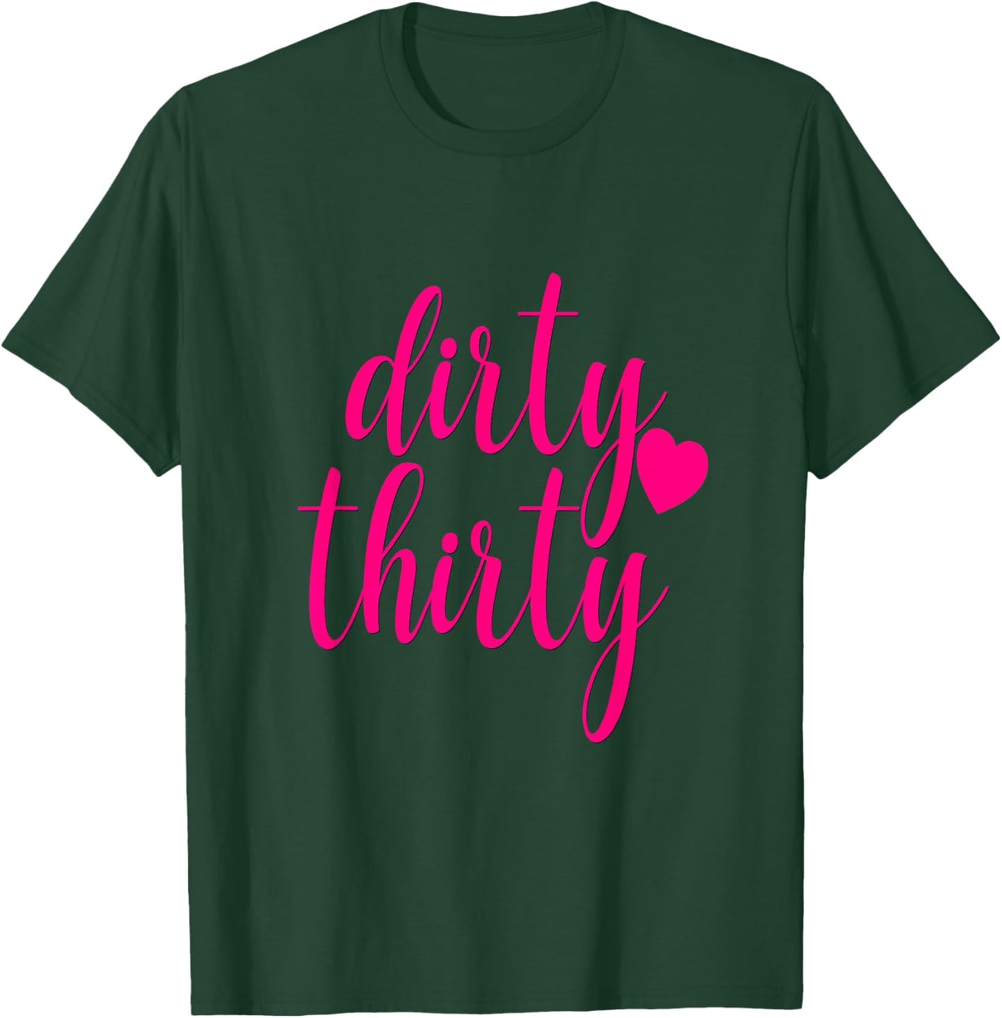 30th Birthday Gift Dirty Thirty Hot Pink Heart Girly T-Shirt - T-Shirt | Forest