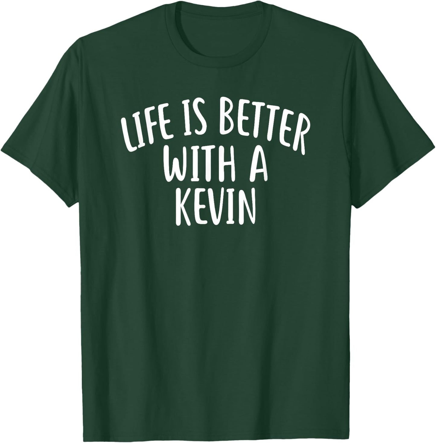 Life is Better with A Kevin Funny Name Kevin T-Shirt - T-Shirt | Forest