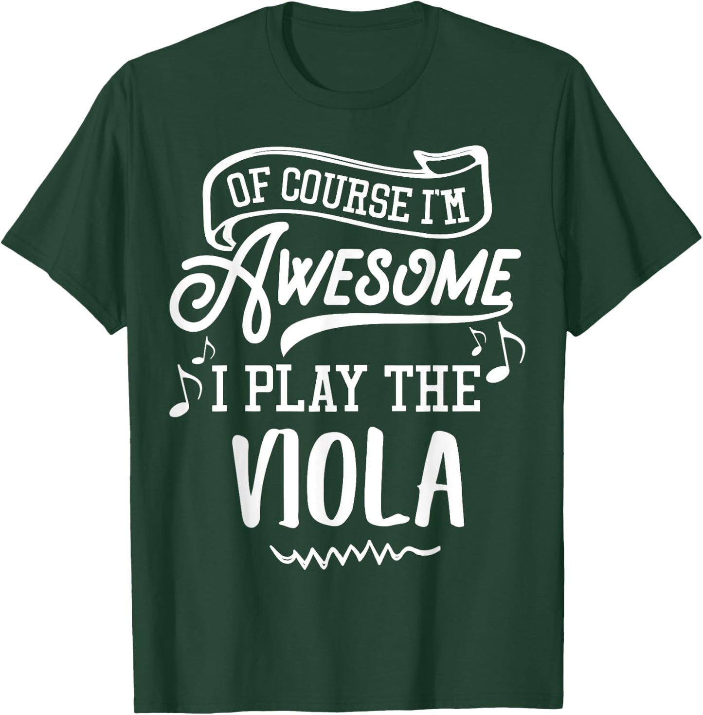 Viola - Of Course I'm Awesome I Play the Viola! T-Shirt - T-Shirt | Forest