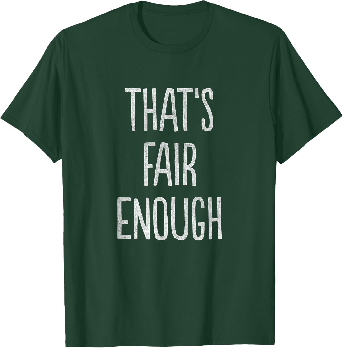 That's Fair Enough T-Shirt - T-Shirt | Forest