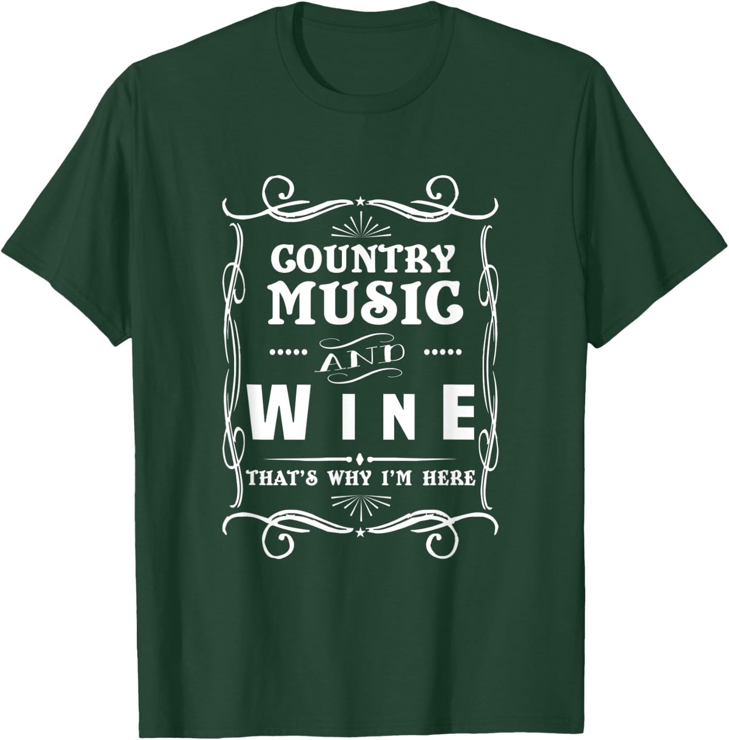 Country Music And Wine That's Why I'm Here Graphic T-Shirt - T-Shirt | Forest