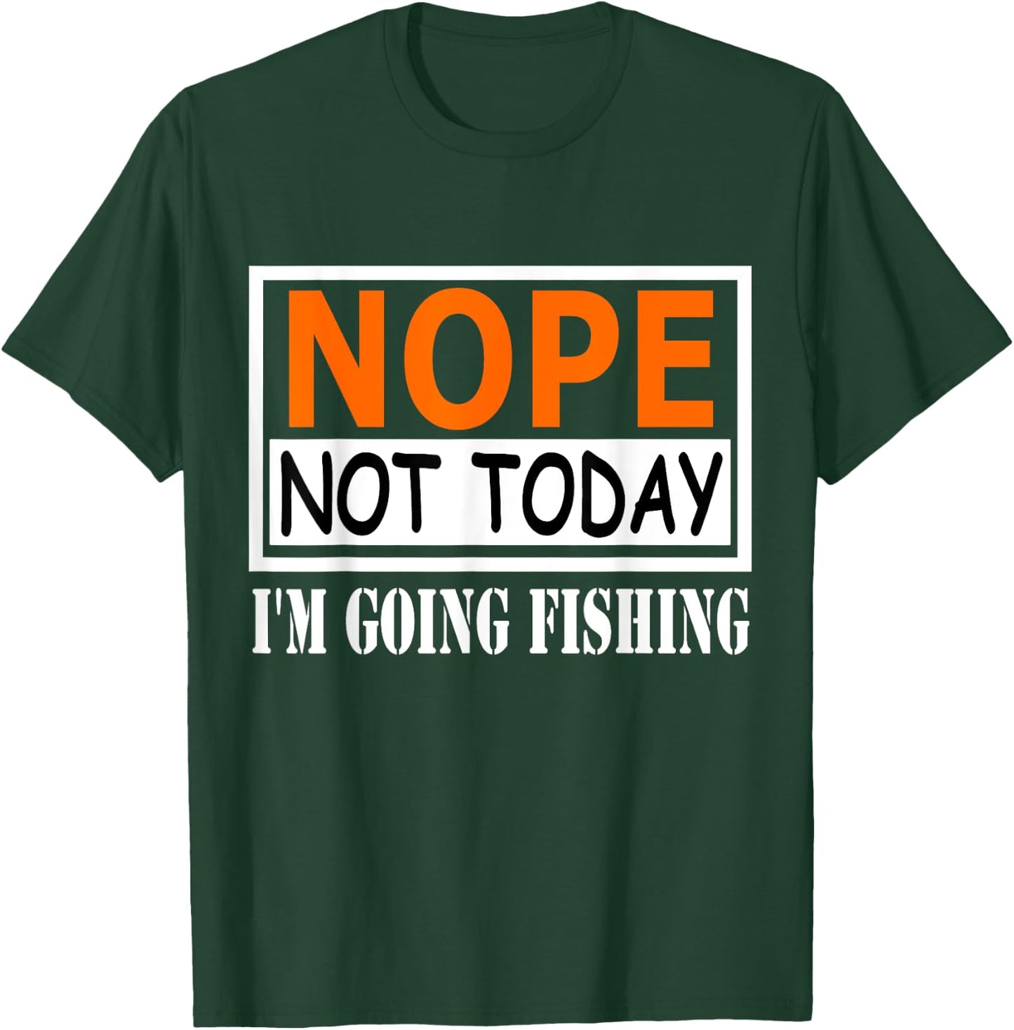 Funny Nope Not Today I'm Going Fishing Quotes T-Shirt - T-Shirt | Forest