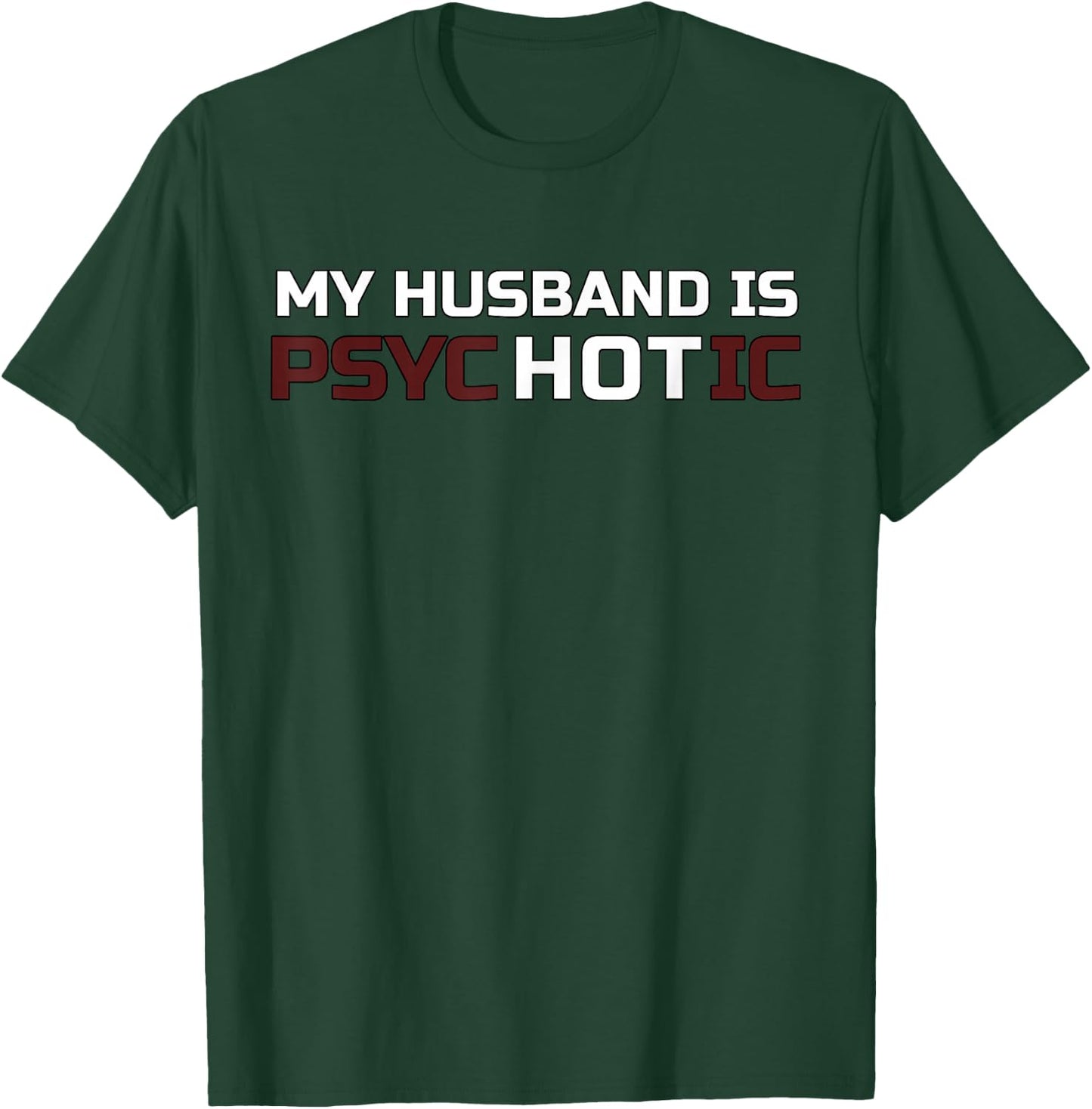 My Husband Is Psychotic T Shirt | My Husband Is Hot Illusion T-Shirt - T-Shirt | Forest