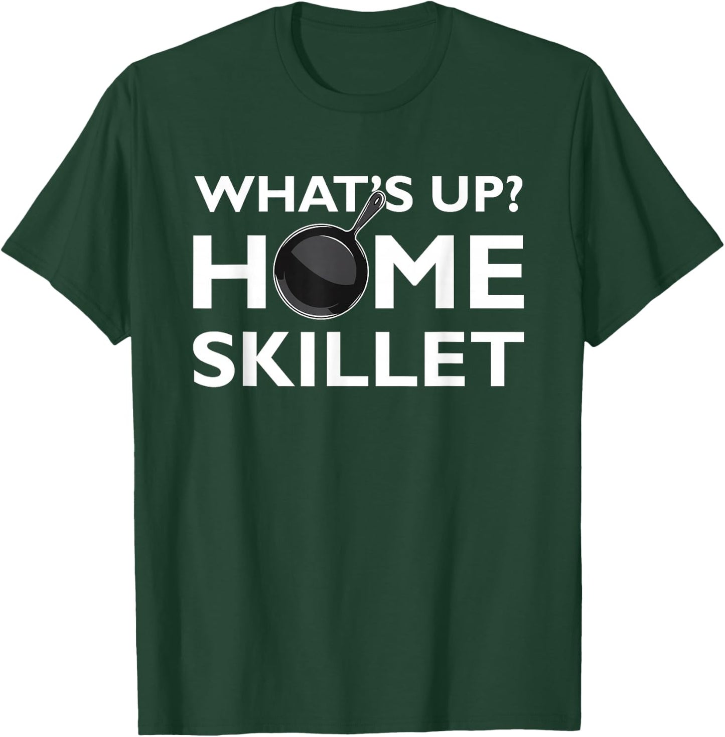 Funny What's Up Home Skillet Cast Iron Cooking Chef T-Shirt - T-Shirt | Forest
