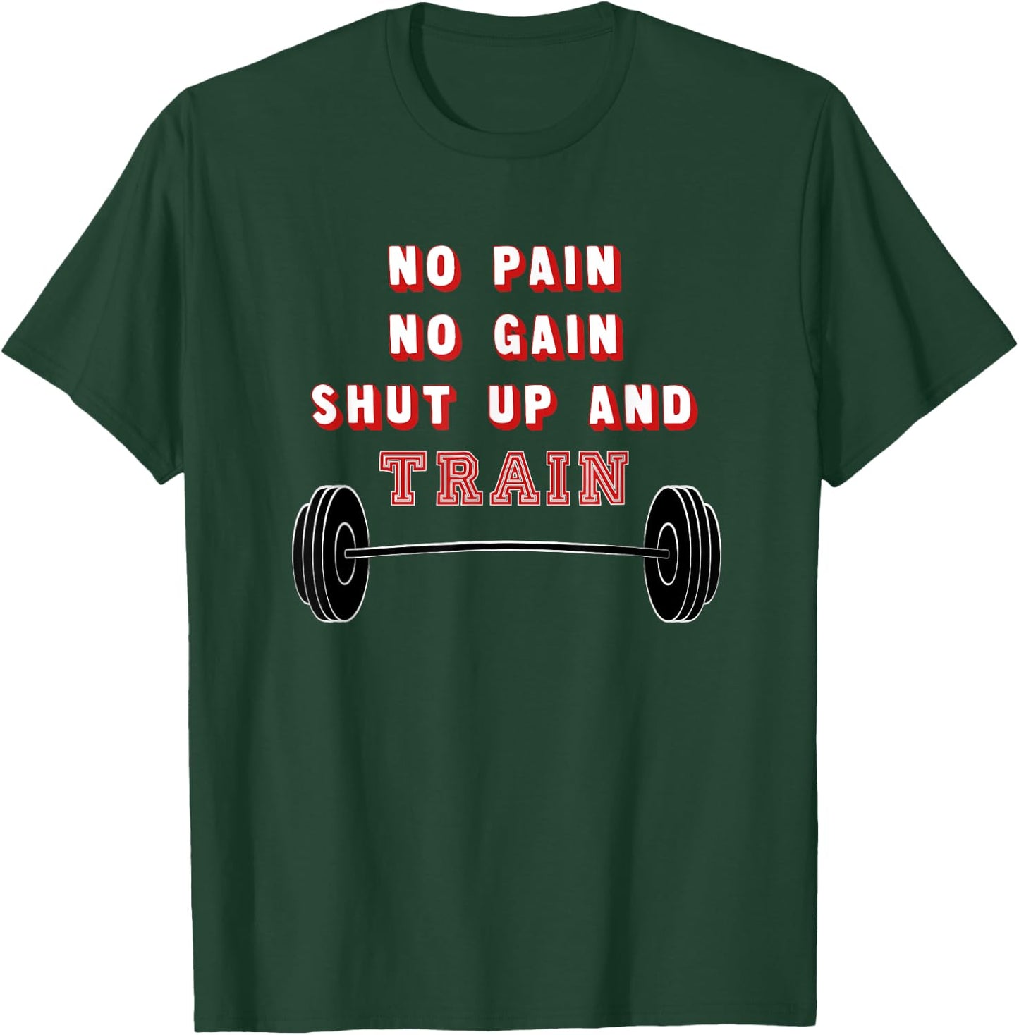 No Pain No Gain Shut Up And Train T-Shirt - T-Shirt | Forest