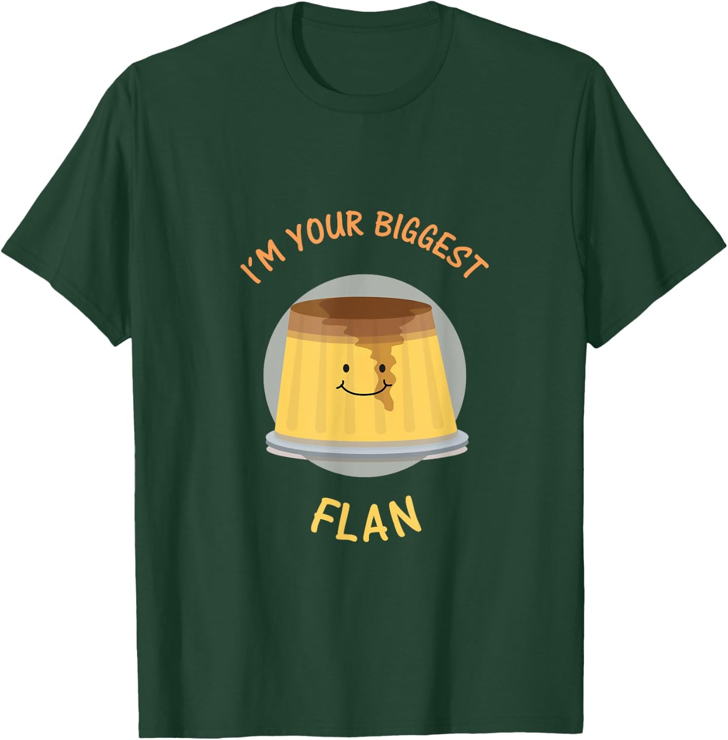 I'm Your Biggest Flan - Funny Fan Food Pun T-Shirt - T-Shirt | Forest