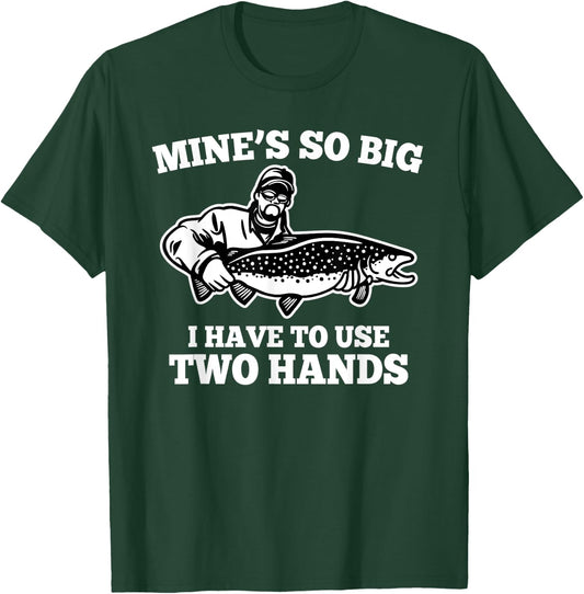 Mine is so big I have to use two hands - Fishing T-Shirt - T-Shirt | Forest