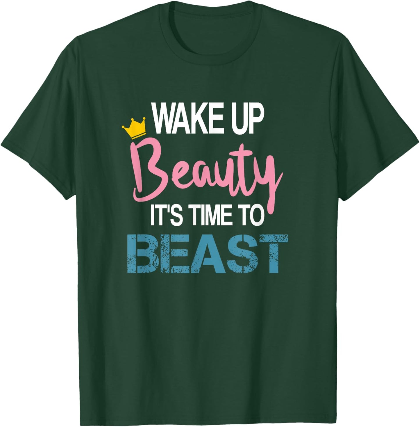 Wake Up Beauty It's Time To Beast Funny Motivational Workout T-Shirt - T-Shirt | Forest