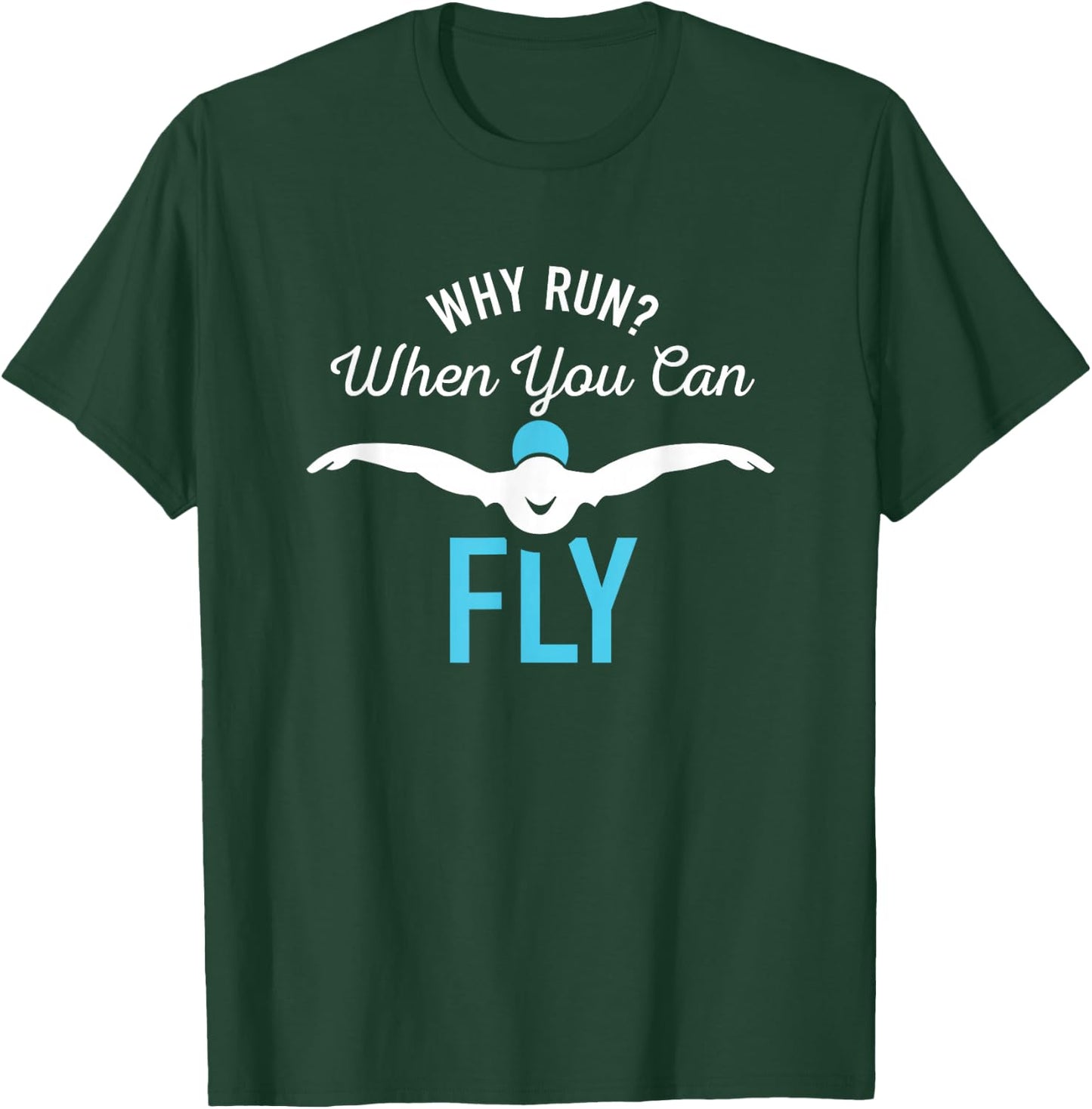 Why Run When You Can Fly Funny Saying Swim Gifts T-Shirt - T-Shirt | Forest
