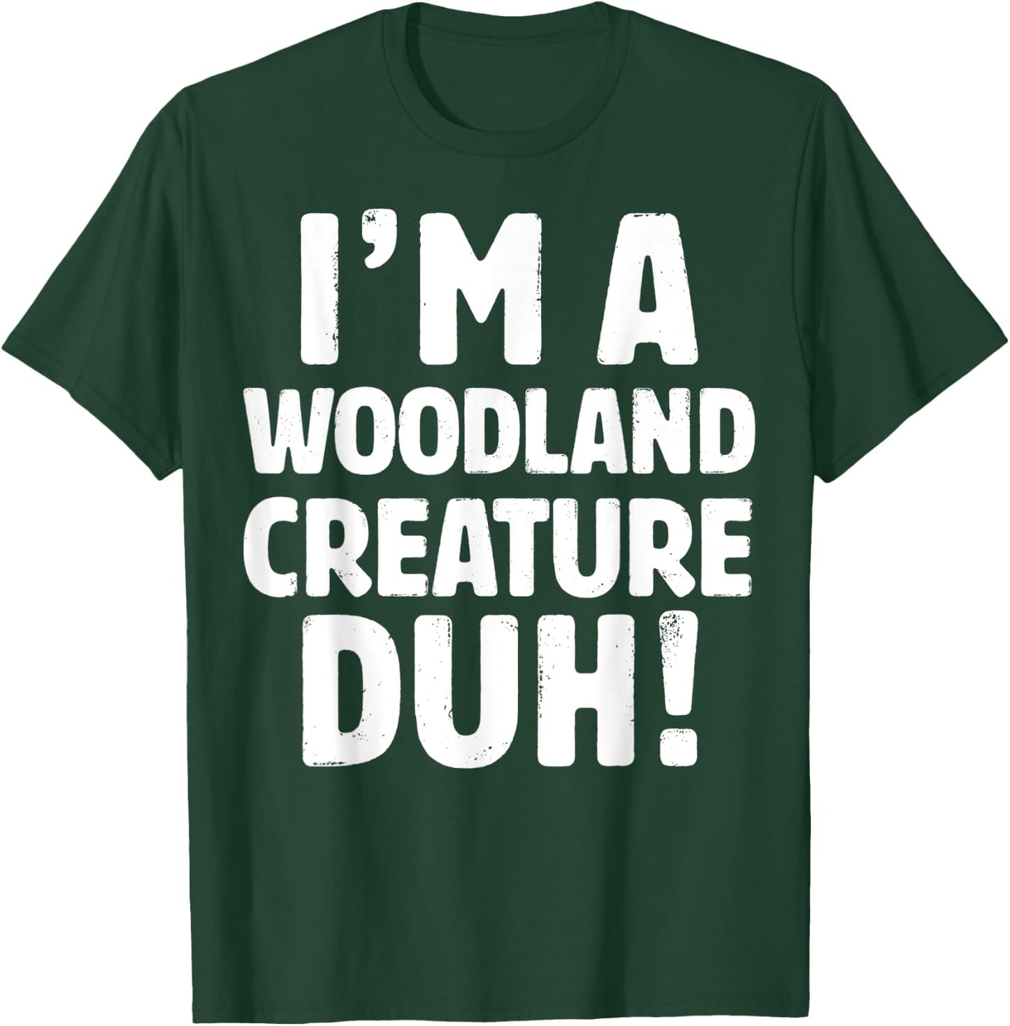 I'm A Woodland Creature Duh - Halloween Christmas Gift T-Shirt - T-Shirt | Forest