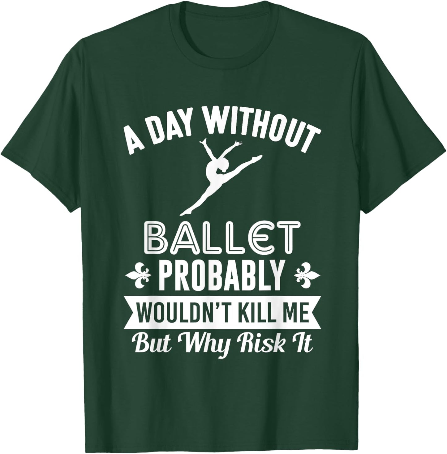 Funny Ballet Shirt A Day Without Ballet T-Shirt - T-Shirt | Forest