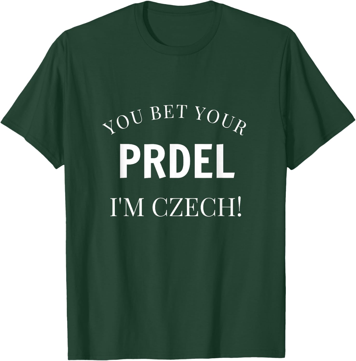 You Bet Your Prdel I'm Czech Funny Czech Republic Souvenir T-Shirt - T-Shirt | Forest