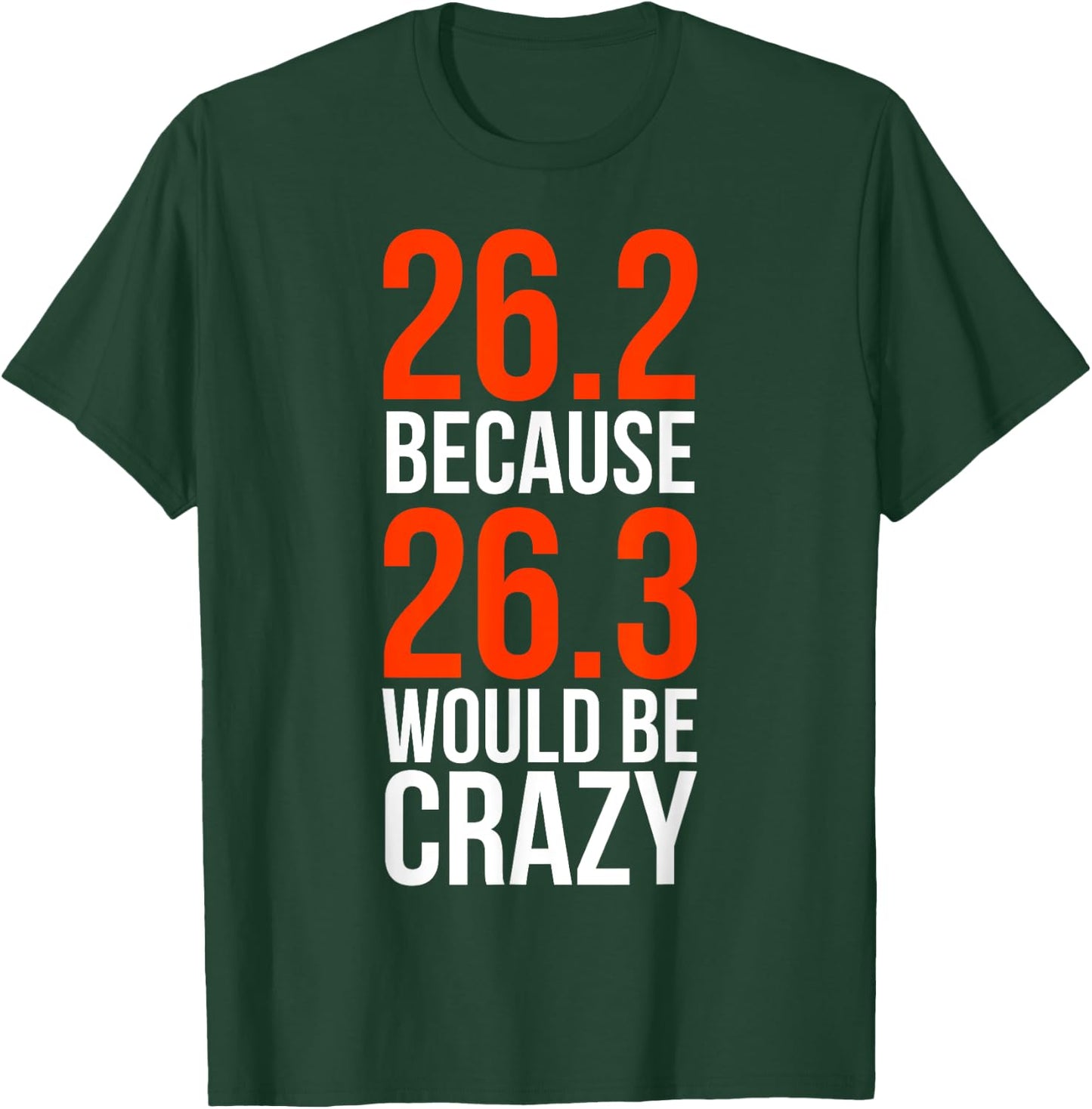 26.2 Because 26.3 Would Be Crazy Marathon Runner Shirt T-Shirt - T-Shirt | Forest