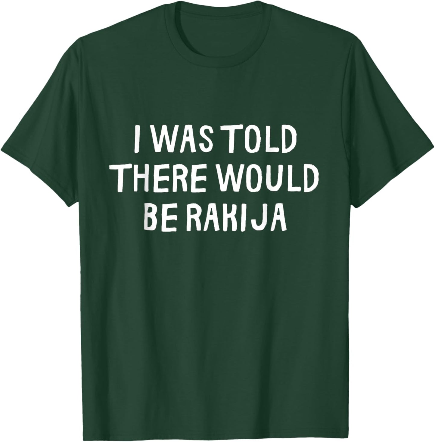 I was Told There Would Be Rakija Funny T-Shirt - T-Shirt | Forest