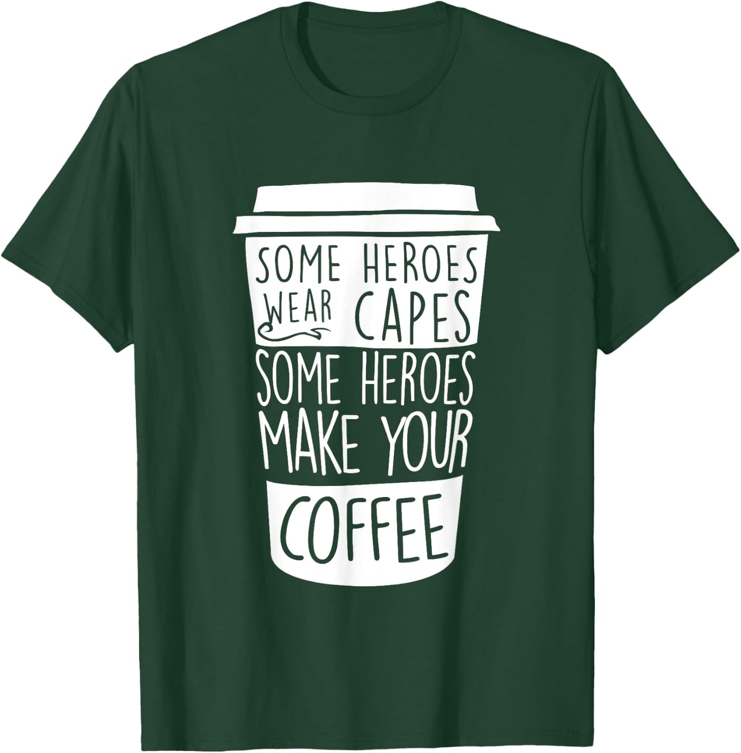 Some Heroes Wear Capes Some Heroes Make Your Coffee T-Shirt - T-Shirt | Forest
