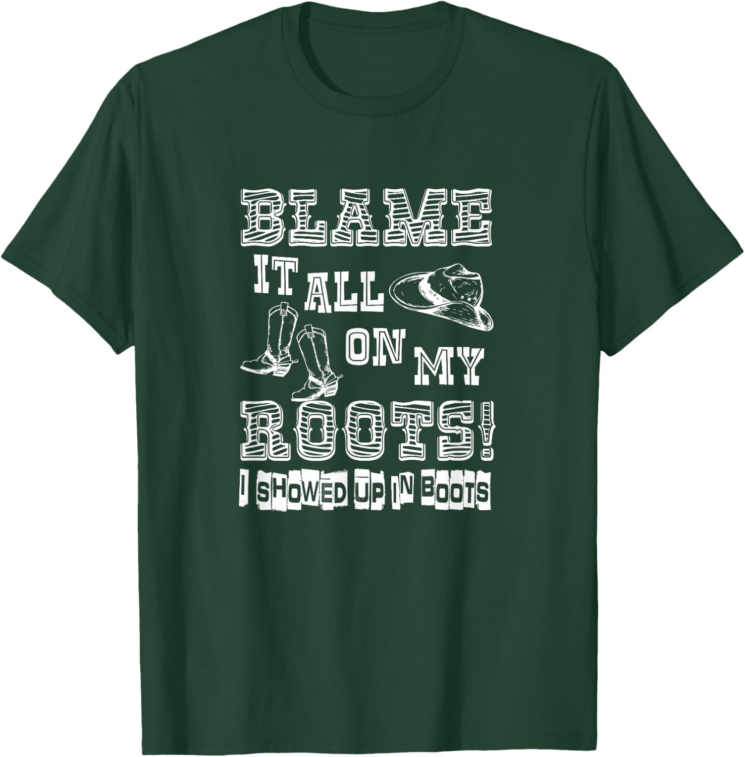 Blame it all on My Roots I Showed up in Boots T-Shirt - T-Shirt | Forest