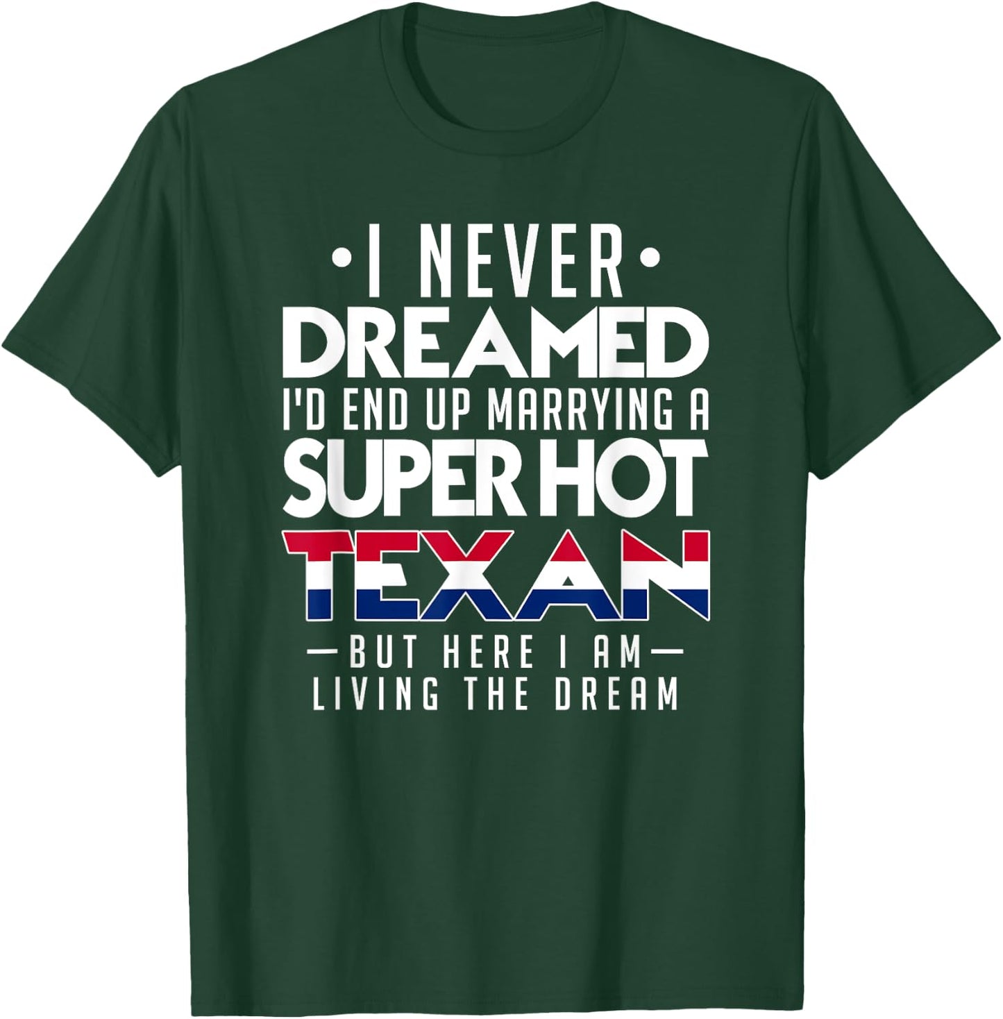 I Never Dreamed Id End Up Marrying a Super Hot Texan Shirt T-Shirt - T-Shirt | Forest
