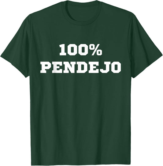100% Pendejo (Spanish for Idiot) Funny Sarcastic Mexican Gag T-Shirt - T-Shirt | Forest