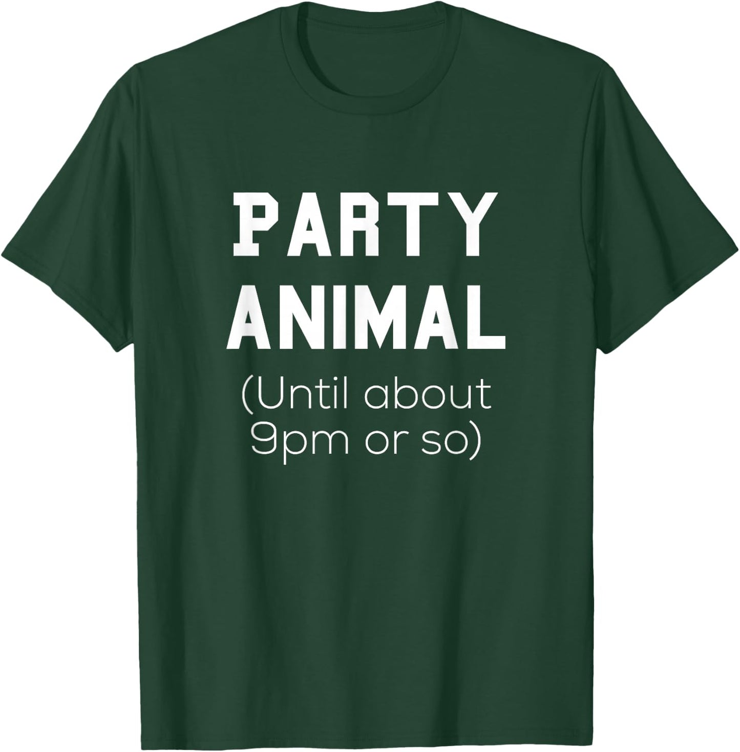 Party Animal Until About 9pm or so Shirt T-Shirt - T-Shirt | Forest