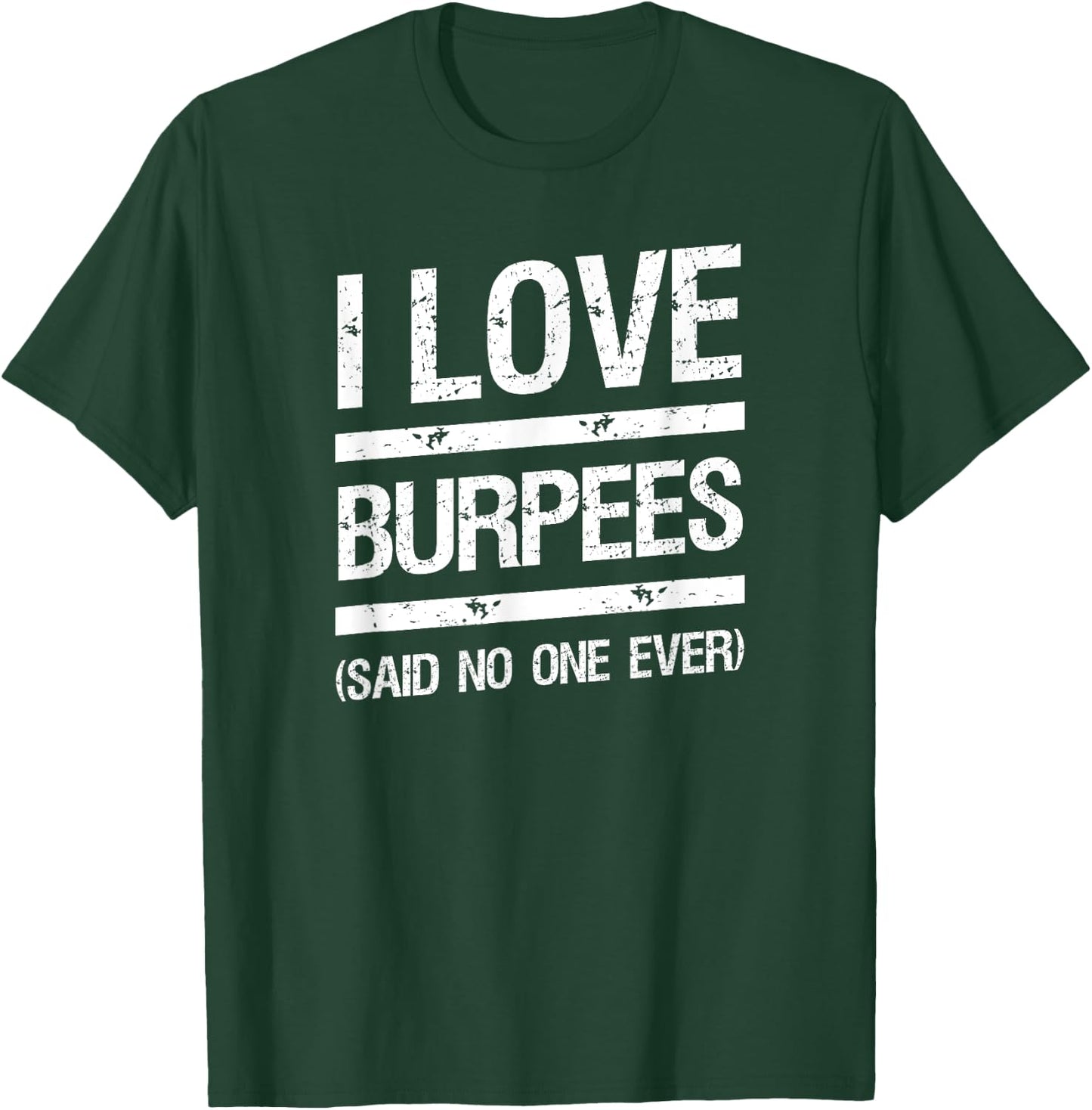 I Love Burpees Said No One Ever T-Shirt - T-Shirt | Forest