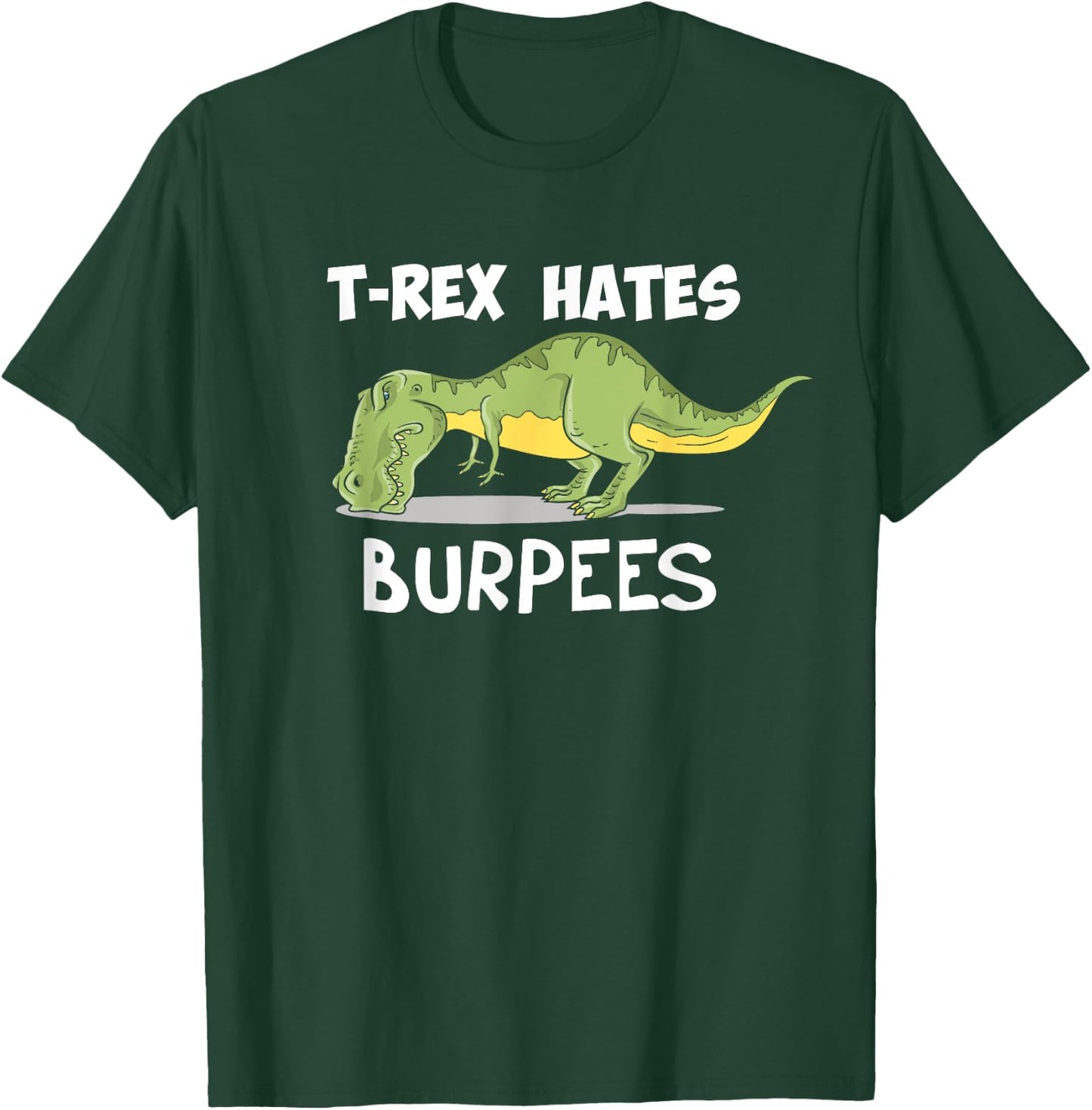 T Rex Hates Burpees Funny Dinosaur Enthusiast Gym Gift T-Shirt - T-Shirt | Forest