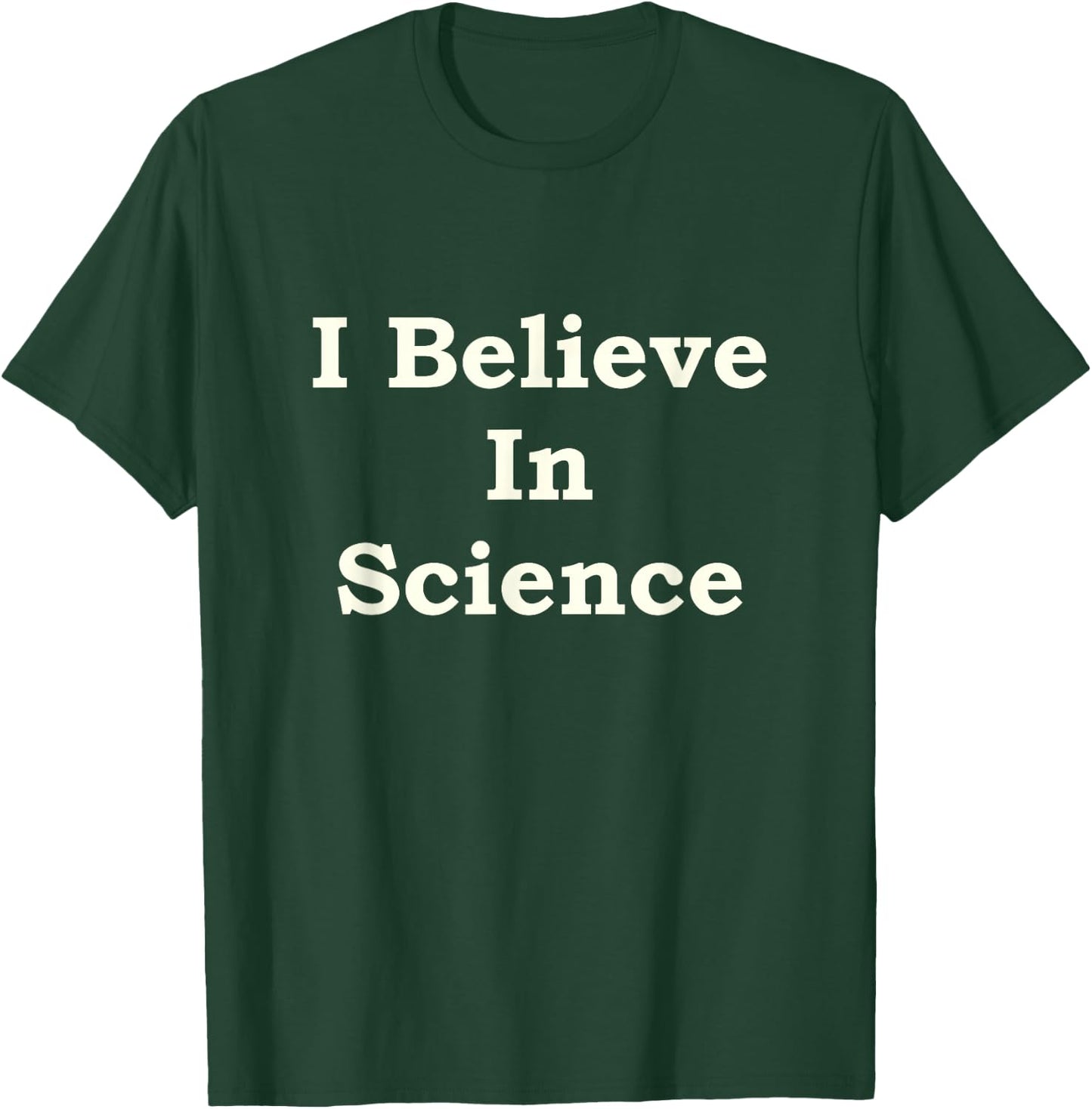 I Believe In Science T-Shirt - T-Shirt | Forest