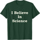 I Believe In Science T-Shirt - T-Shirt | Forest