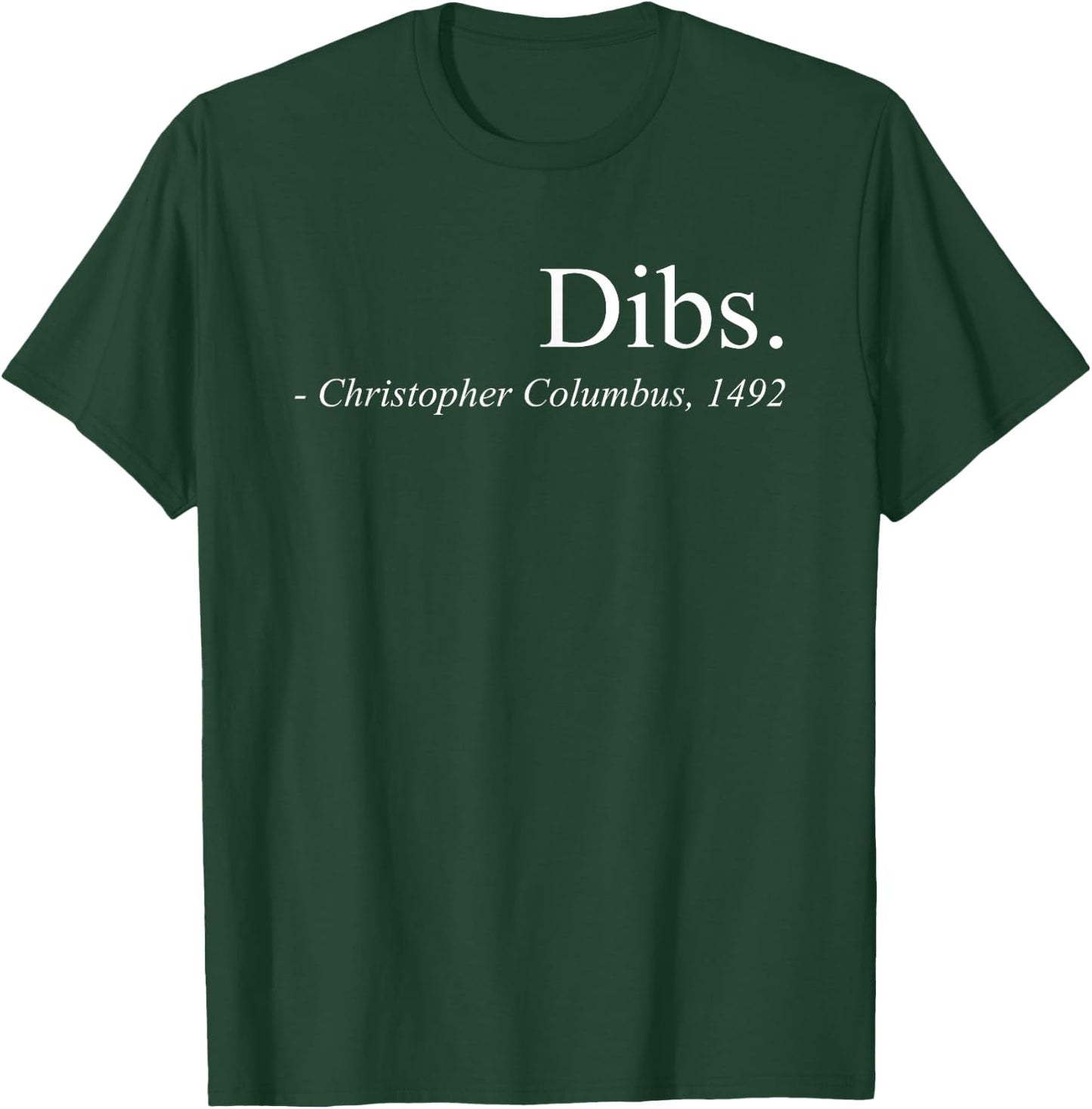 Dibs Columbus 1492 Funny America Discovery Quote T-Shirt - T-Shirt | Forest