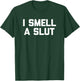 I Smell A Slut funny saying sarcastic novelty humor T-Shirt - T-Shirt | Forest