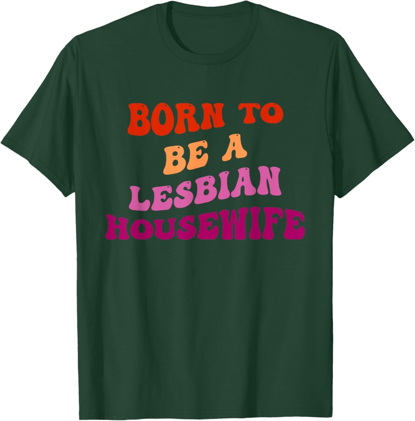 Born To Be A Lesbian Housewife T-Shirt - T-Shirt | Forest